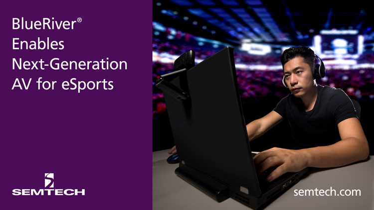 Semtech’s BlueRiver® Technology Enables Next-Generation AV for eSports