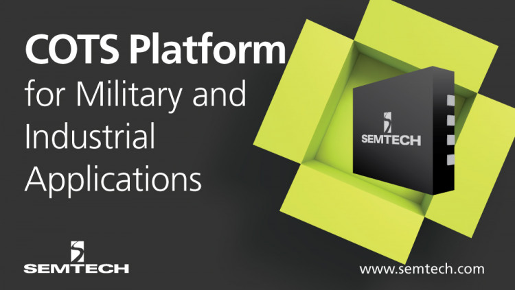 Semtech Expands Hi-Reliability Platforms to Include Commercial Off-The-Shelf (COTS) Products Industrial grade power management products now available with extended operating temperature range