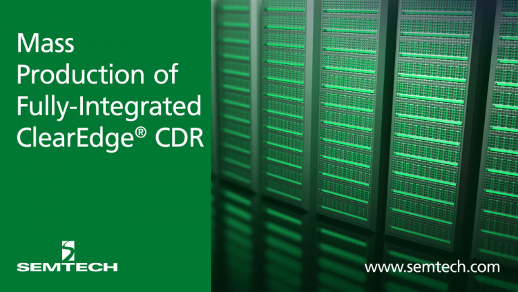 Semtech Announces Volume Production of Fully-Integrated ClearEdge CDR