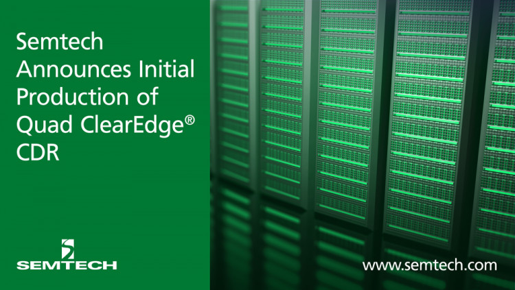 Semtech Delivers Initial Production of Quad ClearEdge® CDRs for 100G Applications