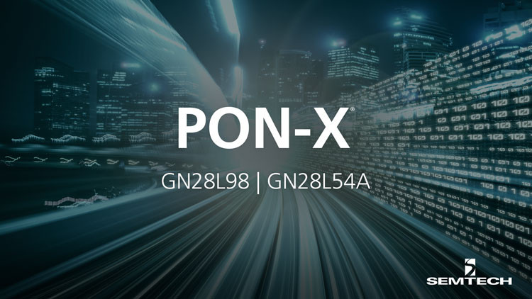 Semtech、10G PONオプティカルネットワークユニット向けの最新のPON-X™チップセットでPONのリーダーシップを推進
