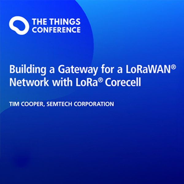 The Things Conference（ザ・シングス・カンファレンス）2021年で、LoRa Corecellを使いLoRaWANネットワーク向けゲートウェイを構築